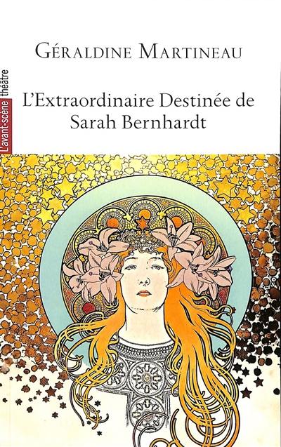 Avant-scène théâtre (L'), n° 1560. L'extraordinaire destinée de Sarah Bernhardt