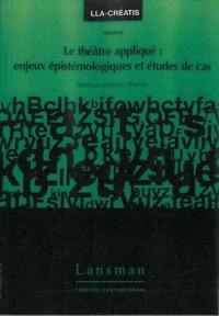 Le théâtre appliqué : enjeux épistémologiques et études de cas