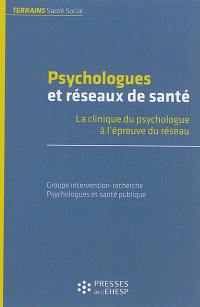 Psychologues et réseaux de santé : la clinique du psychologue à l'épreuve du réseau