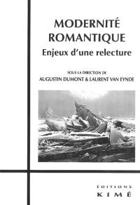 Modernité romantique : enjeux d'une relecture