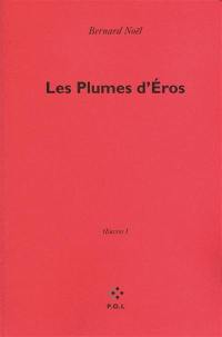 Oeuvres. Vol. 1. Les plumes d'Eros