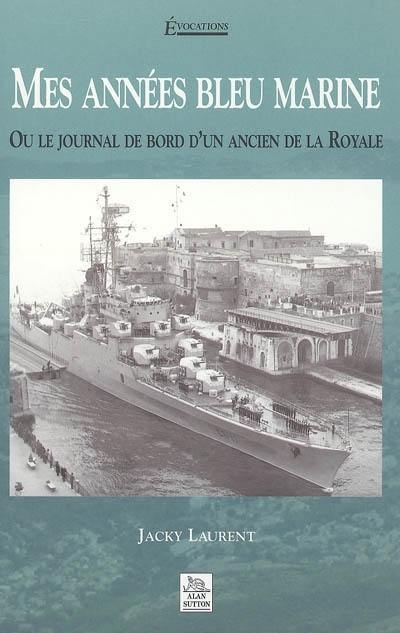 Mes années bleu marine ou Le journal de bord d'un ancien de la Royale