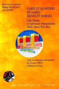 Gares et quartiers de gares : signes et marges : Lille, Rennes et expériences internationales (Italie, Japon, Pays-Bas), actes du séminaire international du 22 mars 1999 (Villeneuve-d'Ascq)