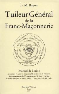 Tuilier général de la franc-maçonnerie : manuel de l'initié