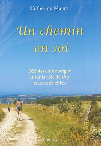 Un chemin en soi : périples en Rouergue et sur la voie du Puy avec notre chien