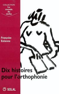 Dix histoires pour l'orthophonie