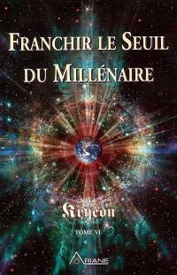 Franchir le seuil du millénaire : Kryeon, tome VI 6