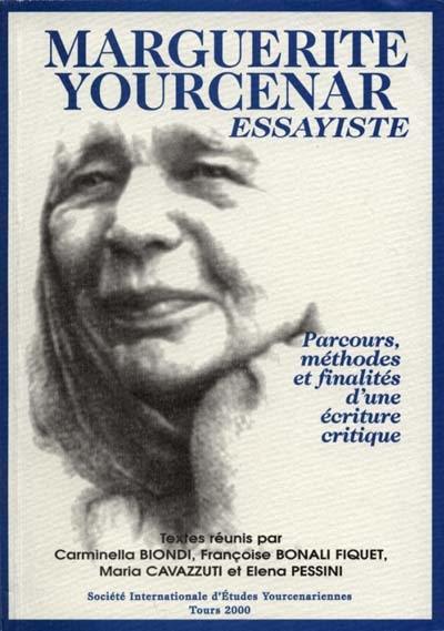 Marguerite Yourcenar, essayiste : parcours, méthodes et finalités d'une écriture critique : actes du colloque international de Modène, Parme et Bologne, 5-8 mai 1999