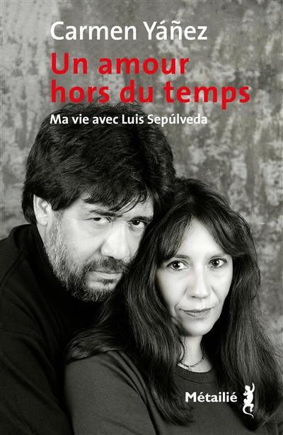 Un amour hors du temps : ma vie avec Luis Sepulveda