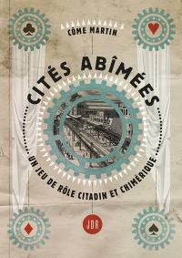 Cités abîmées : un jeu de rôle citadin et chimérique, pour des parties de 3 heures environ réunissant entre 2 et 5 personnes