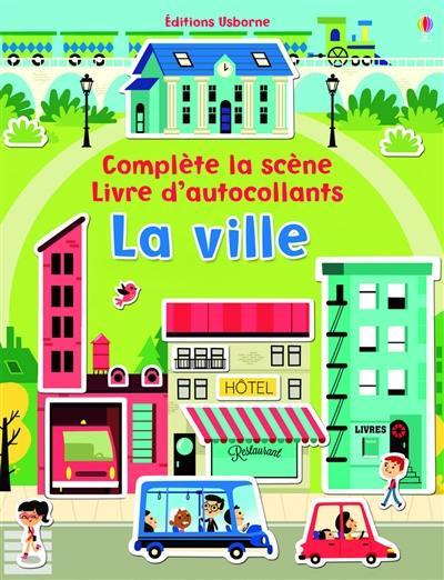 La ville : complète la scène : livre d'autocollants