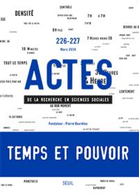 Actes de la recherche en sciences sociales, n° 226-227. Temps et pouvoir