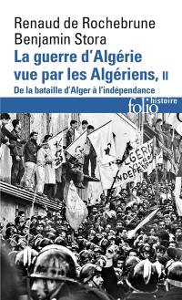 La guerre d'Algérie vue par les Algériens. Vol. 2. De la bataille d'Alger à l'indépendance