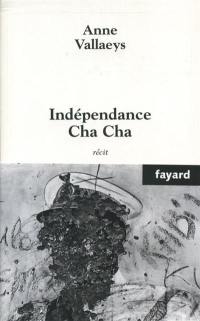 Indépendance cha cha : récit