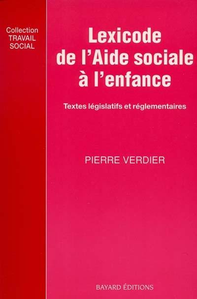 Lexicode de l'aide sociale à l'enfance : recueil des textes législatifs et réglementaires