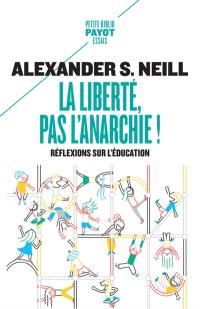 La liberté, pas l'anarchie ! : réflexions sur l'éducation