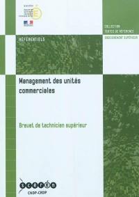 Management des unités commerciales : brevet de technicien supérieur : arrêté de création du 30 juillet 2003 modifié par les arrêtés du 3 janvier 2006, 28 février 2007, 10 avril 2008, 22 juillet 2008, 8 avril 2009, 3 juin 2010 et 28 octobre 2010