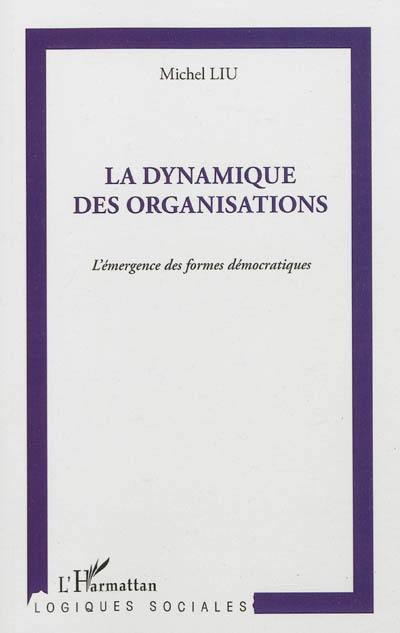 La dynamique des organisations : l'émergence des formes démocratiques