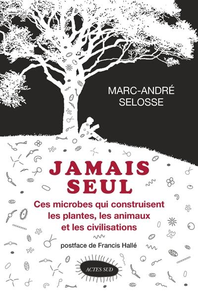 Jamais seul : ces microbes qui construisent les plantes, les animaux et les civilisations