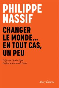 Changer le monde... en tout cas, un peu