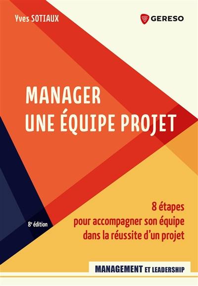 Manager une équipe projet : 8 étapes pour accompagner son équipe dans la réussite d'un projet