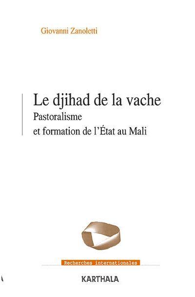 Le djihad de la vache : pastoralisme et formation de l'Etat au Mali