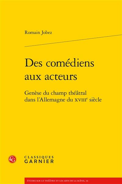 Des comédiens aux acteurs : genèse du champ théâtral dans l’Allemagne du XVIIIe siècle