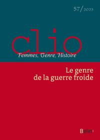 Clio : femmes, genre, histoire, n° 57. Le genre de la guerre froide