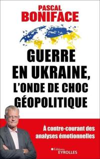 Guerre en Ukraine, l'onde de choc géopolitique