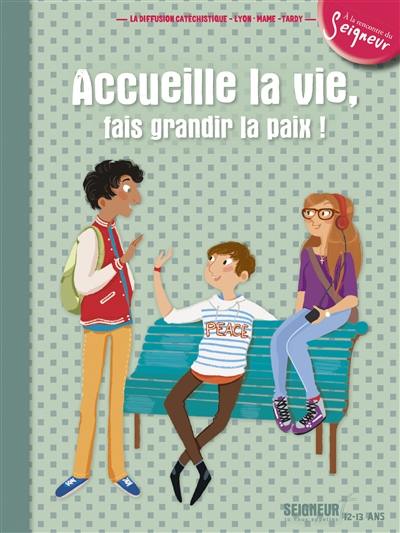 Accueille la vie, fais grandir la paix : Seigneur, tu nous appelles, 12-13 ans