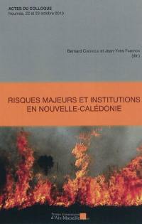 Risques majeurs et institutions en Nouvelle-Calédonie : actes du colloque organisé les 22 et 23 novembre 2010 à l'Institut pour la recherche et le développement, Nouméa