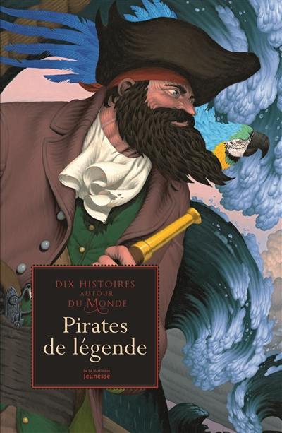 Les plus belles légendes de pirates du monde : dix histoires autour du monde