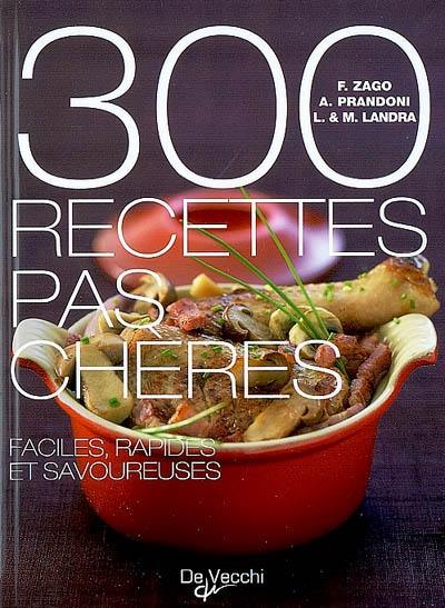 300 recettes pas chères : faciles, rapides et savoureuses