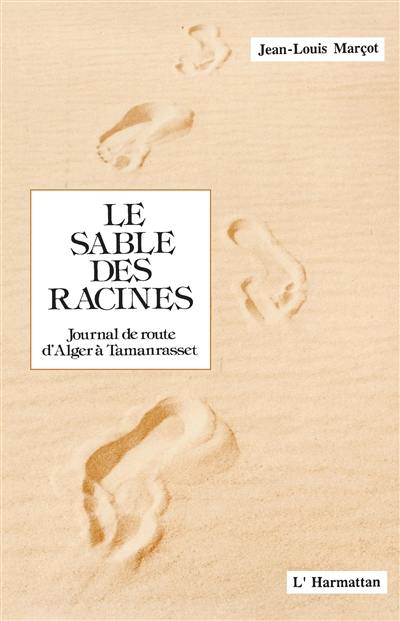 Le Sable des racines : journal de route d'Alger à Tamanrasset