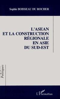 L'ASEAN et la construction régionale en Asie du Sud-Est