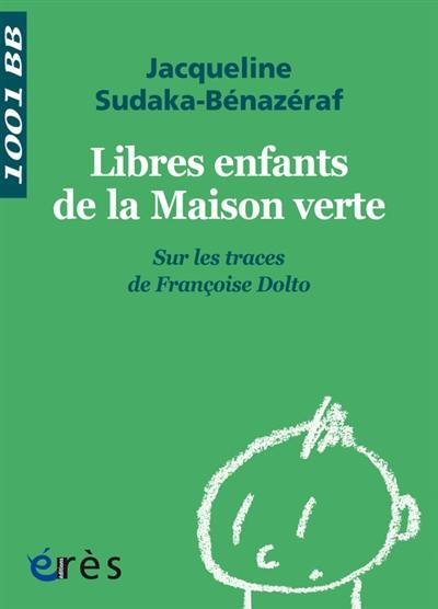 Libres enfants de la Maison verte : sur les traces de Françoise Dolto