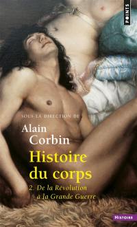 Histoire du corps. Vol. 2. De la Révolution à la Grande Guerre