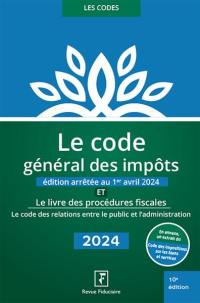 Le code général des impôts : et le livre des procédures fiscales, le code des relations entre le public et l'administration : 2024