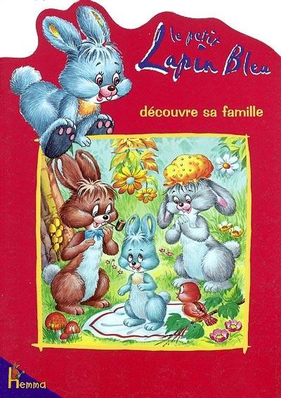 Fleuron, le petit lapin bleu. Vol. 1. Le petit lapin bleu découvre sa famille