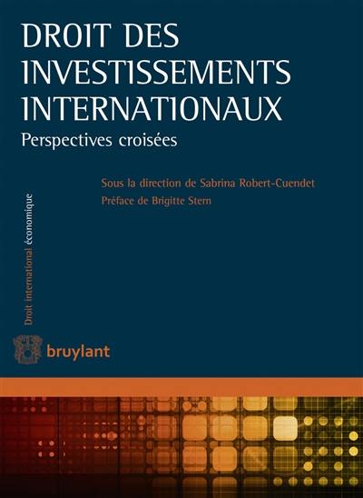 Droit des investissements internationaux : perspectives croisées