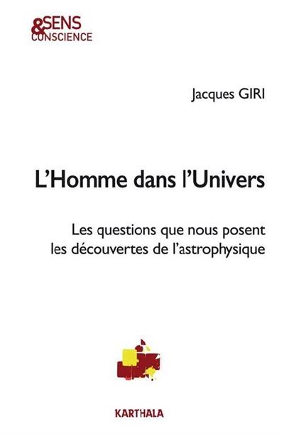 L'homme dans l'Univers : les questions que nous posent les découvertes de l'astrophysique