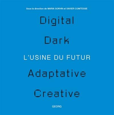 L'usine du futur : digital, dark, adaptative, creative