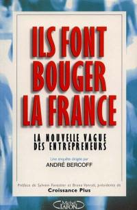 Ils font bouger la France : la nouvelle vague des entrepreneurs