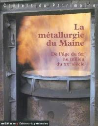 La métallurgie du Maine : de l'âge de fer au milieu du XXe siècle