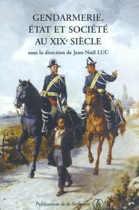 Gendarmerie, Etat et société au XIXe siècle : actes du colloque, 10 et 11 mars 2000