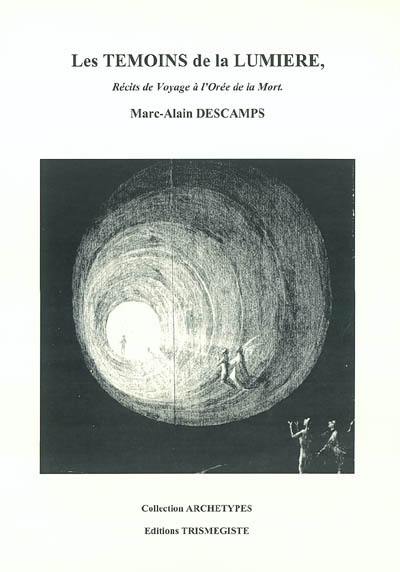 Les témoins de la lumière : récits de voyage à l'orée de la mort