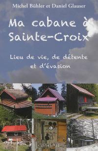 Ma cabane à Sainte-Croix : lieu de vie, de détente et d'évasion