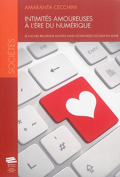 Intimités amoureuses à l'ère du numérique : le cas des relations nouées dans les mondes sociaux en ligne