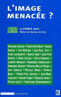 L'image menacée ? : actes du Forum Légipresse du 4 octobre 2001, Maison du Barreau de Paris