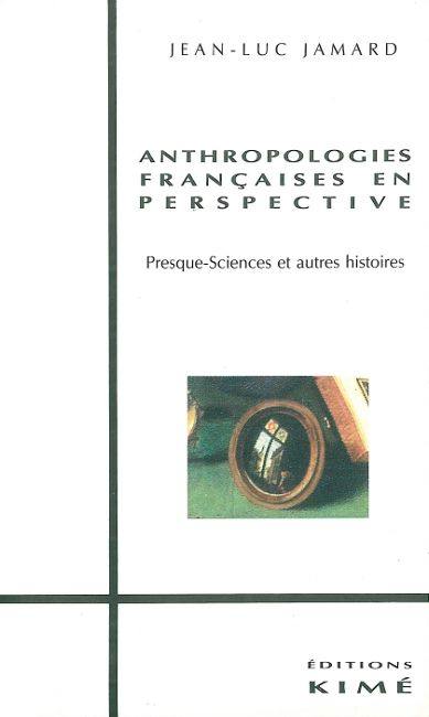 Anthropologies françaises en perspective : presque-sciences et autres histoires